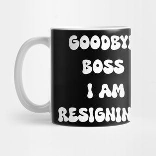 Goodbye boss i am resigning Mug